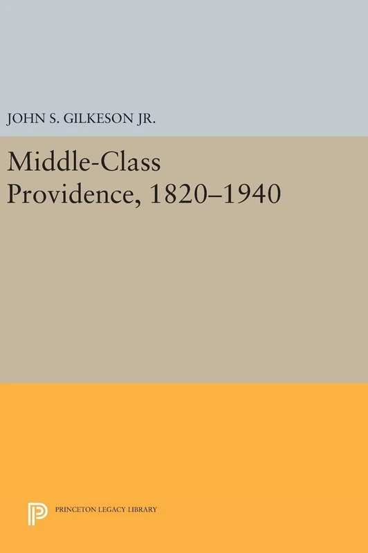 Middle–Class Providence, 1820–1940: 90 (Princeton Legacy Library)