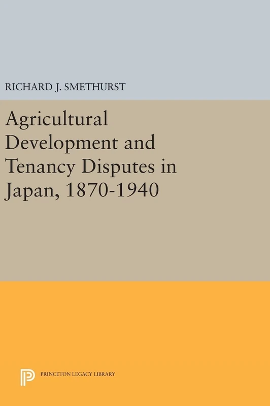 Agricultural Development and Tenancy Disputes in Japan, 1870-1940: 66 (Princeton Legacy Library)