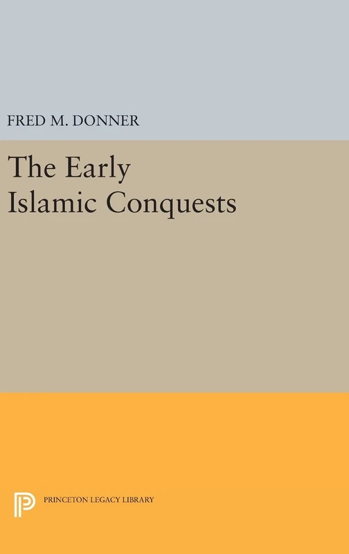Princeton University Press - The Early Islamic Conquests Book
