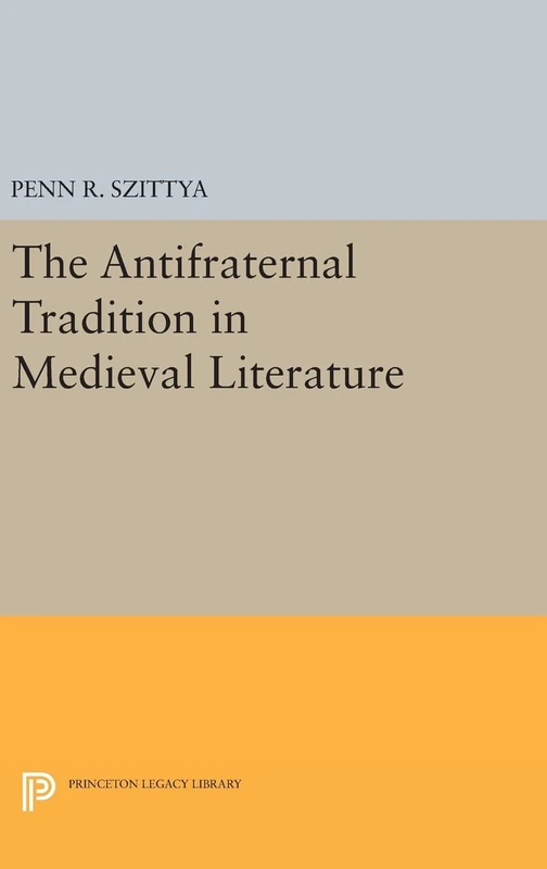 The Antifraternal Tradition in Medieval Literature: 373 (Princeton Legacy Library)