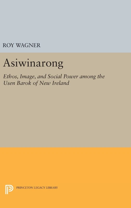 Asiwinarong – Ethos, Image, and Social Power among the Usen Barok of New Ireland: 1082 (Princeton Legacy Library) - Image 1