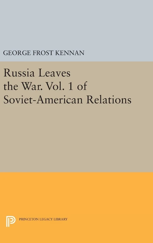 Russia Leaves the War - Soviet-American Relations Vol 1