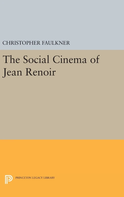 The Social Cinema of Jean Renoir: 9 (Princeton Legacy Library)