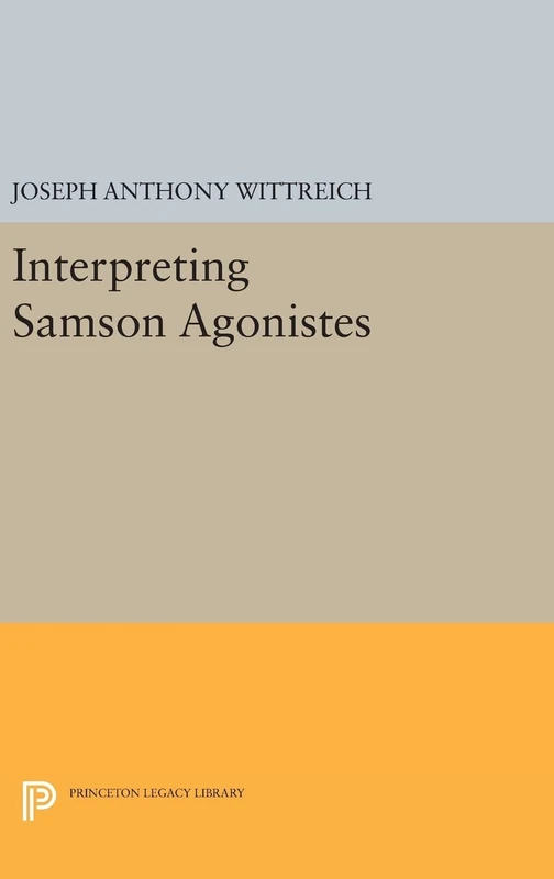 Interpreting Samson Agonistes: 375 (Princeton Legacy Library)