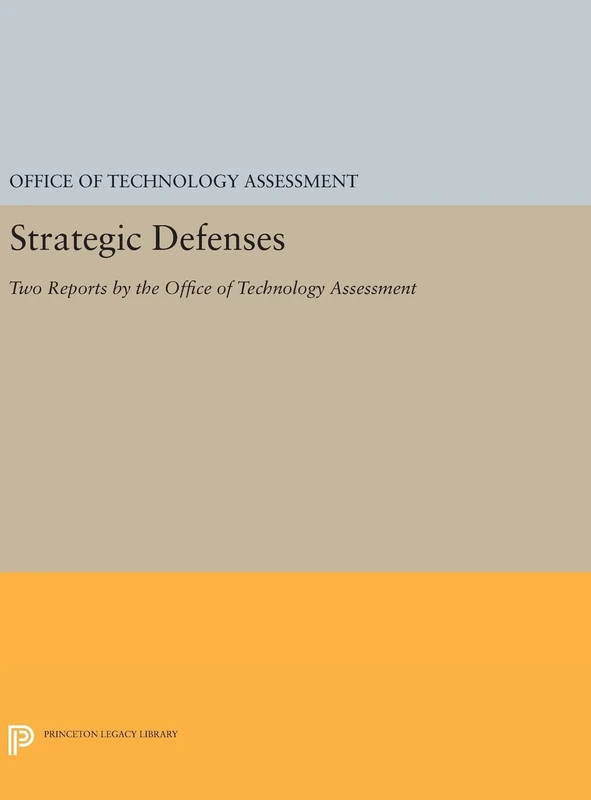 Strategic Defenses – Two Reports by the Office of Technology Assessment: 110 (Princeton Legacy Library)