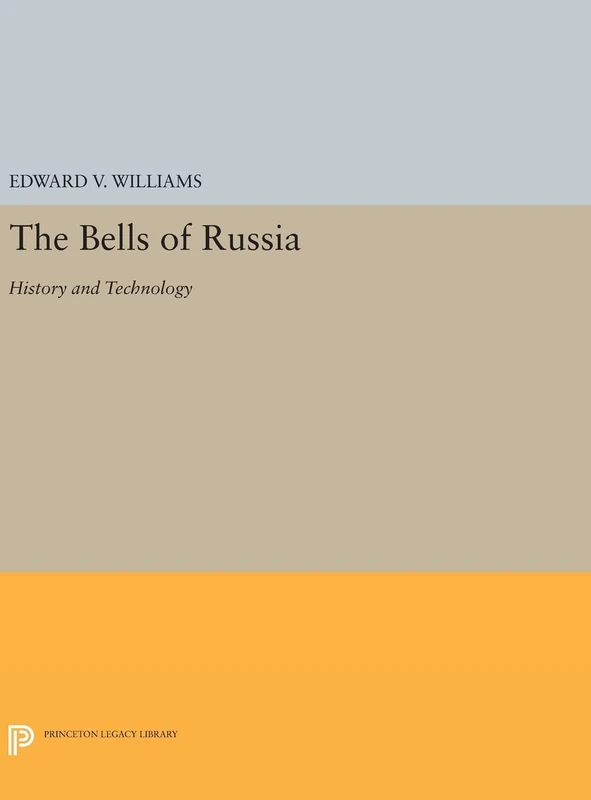 The Bells of Russia – History and Technology: 58 (Princeton Legacy Library)