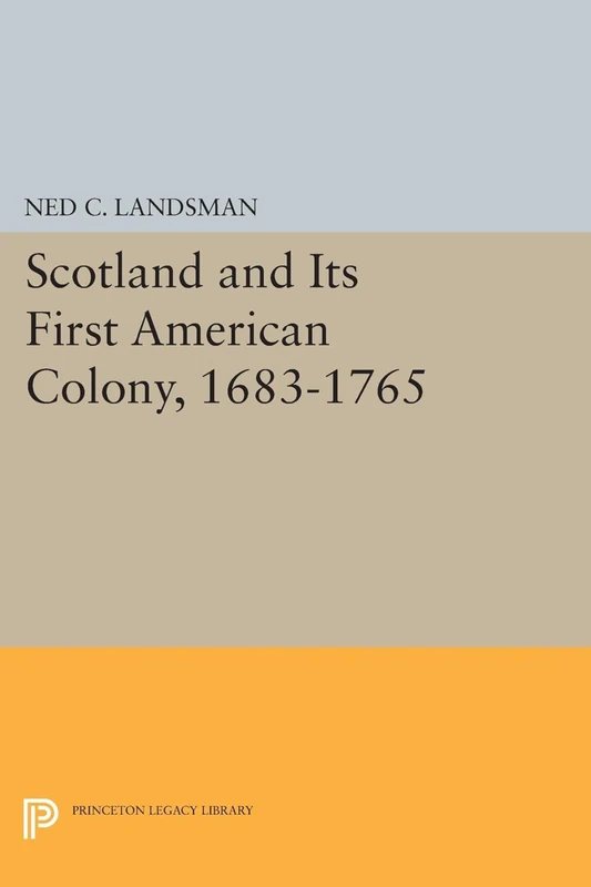 Scotland and Its First American Colony, 1683–1765: 37 (Princeton Legacy Library)