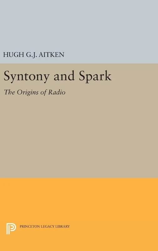 Syntony and Spark – The Origins of Radio: 433 (Princeton Legacy Library)