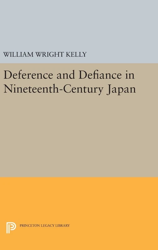 Deference and Defiance in Nineteenth–Century Japan: 412 (Princeton Legacy Library)