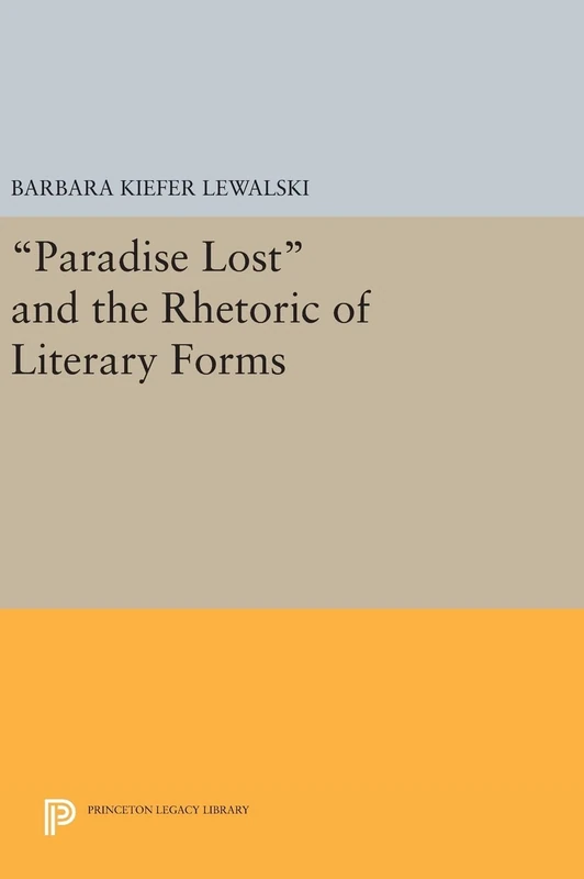 Paradise Lost and the Rhetoric of Literary Forms: 186 (Princeton Legacy Library)