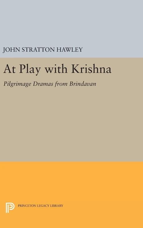 At Play with Krishna – Pilgrimage Dramas from Brindavan: 873 (Princeton Legacy Library) - Image 1
