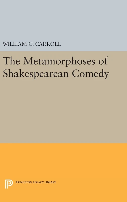The Metamorphoses of Shakespearean Comedy: 19 (Princeton Legacy Library)