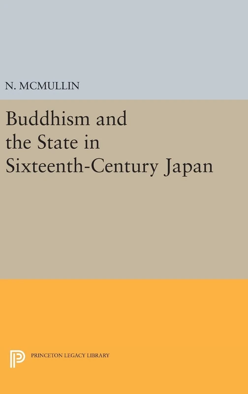 Buddhism and the State in Sixteenth-Century Japan - Princeton
