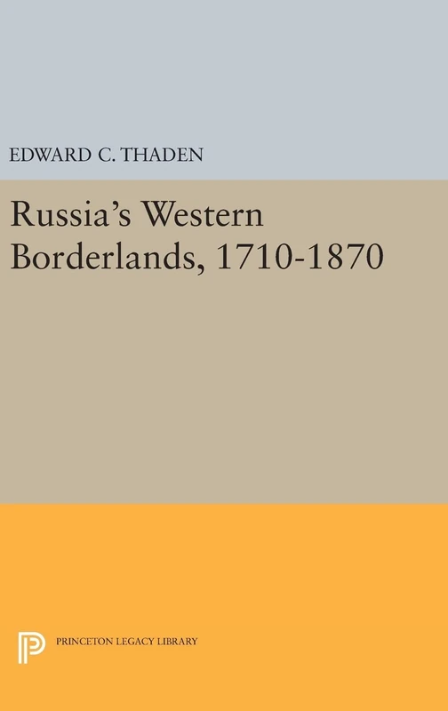 Russia`s Western Borderlands, 1710–1870: 33 (Princeton Legacy Library)