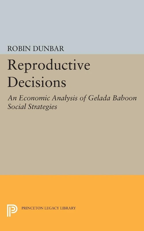 Reproductive Decisions – An Economic Analysis of Gelada Baboon Social Strategies: 45 (Monographs in Behavior and Ecology)