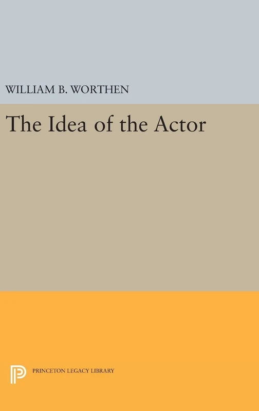 The Idea of the Actor: 538 (Princeton Legacy Library)