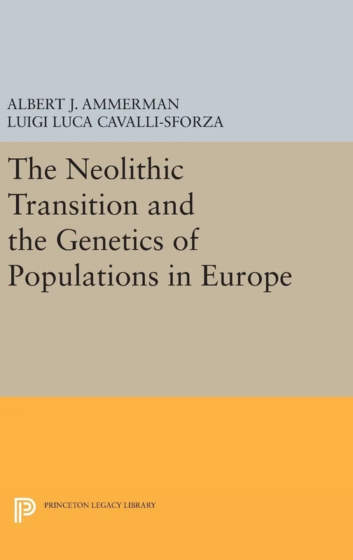 The Neolithic Transition and the Genetics of Populations in Europe: 836 (Princeton Legacy Library)