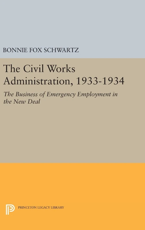 The Civil Works Administration, 1933–1934 – The Business of Emergency Employment in the New Deal: 589 (Princeton Legacy Library) - Image 1