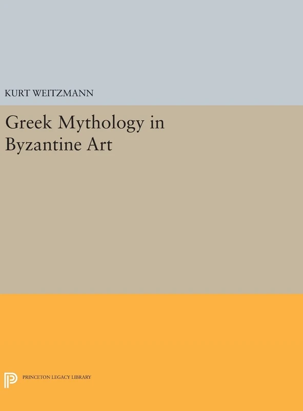 Greek Mythology in Byzantine Art: 523 (Princeton Legacy Library)