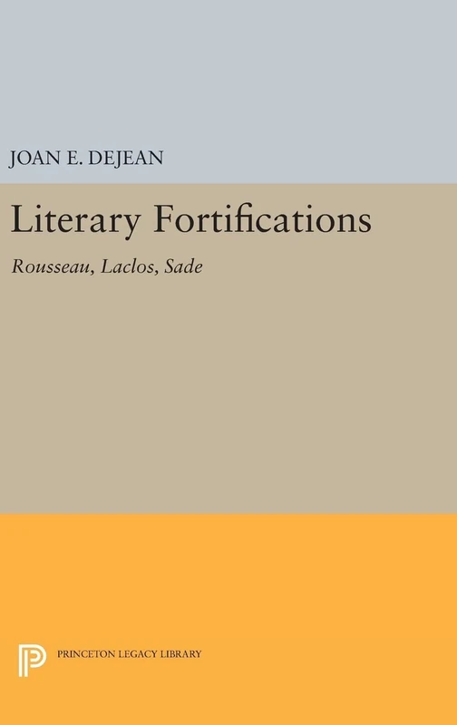 Literary Fortifications – Rousseau, Laclos, Sade: 918 (Princeton Legacy Library)