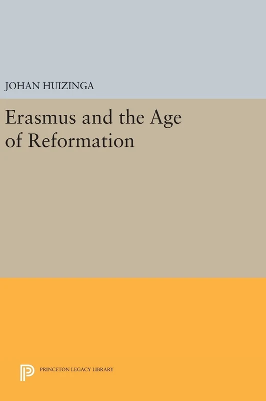 Erasmus and the Age of Reformation: 452 (Princeton Legacy Library)