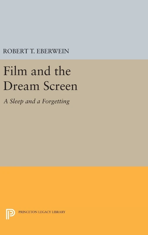 Film and the Dream Screen – A Sleep and a Forgetting: 1124 (Princeton Legacy Library)