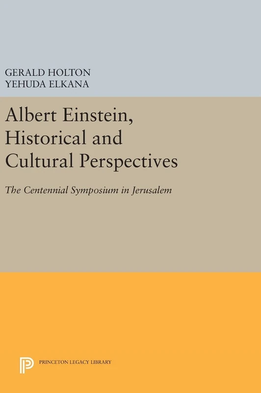Albert Einstein, Historical and Cultural Perspectives – The Centennial Symposium in Jerusalem: 645 (Princeton Legacy Library)