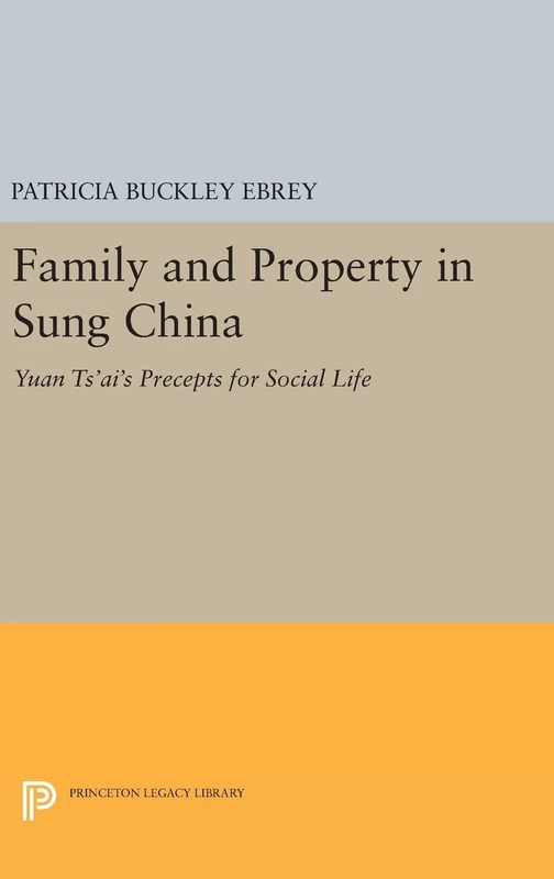 Family and Property in Sung China – Yuan Ts`ai`s Precepts for Social Life: 69 (Princeton Legacy Library)