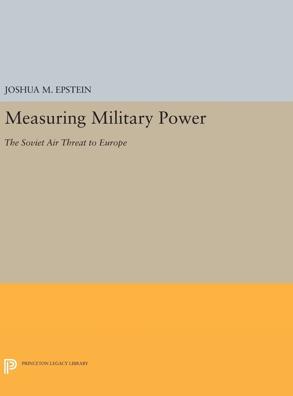 Measuring Military Power – The Soviet Air Threat to Europe: 199 (Princeton Legacy Library)