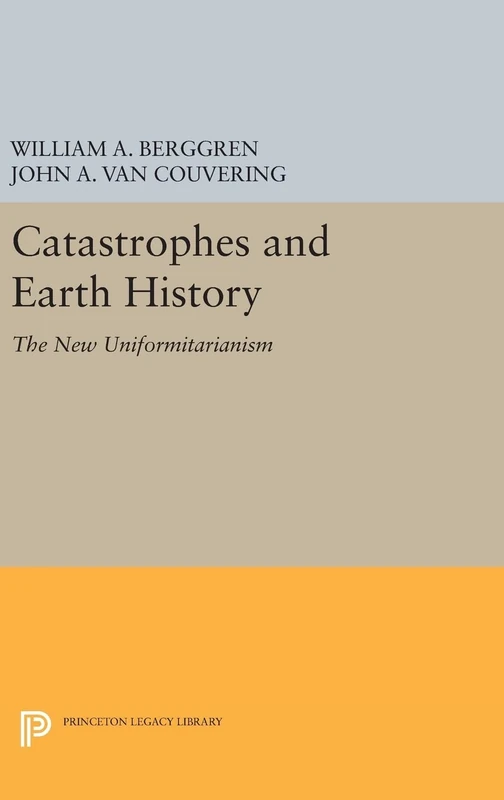 Catastrophes and Earth History – The New Uniformitarianism (Princeton Series in Geology and Paleontology)