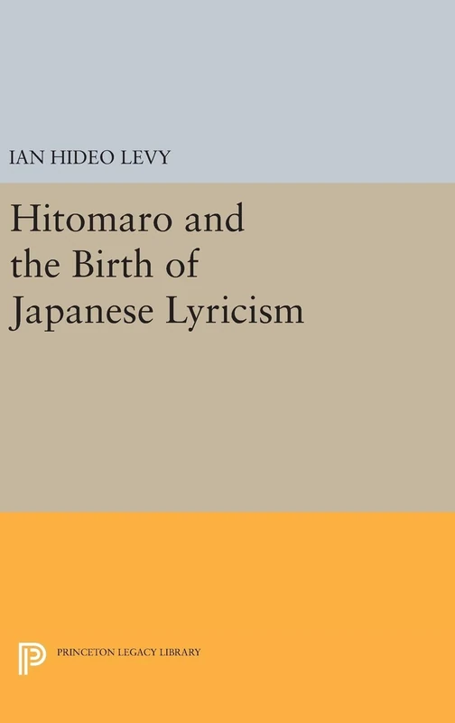 Hitomaro and the Birth of Japanese Lyricism: 734 (Princeton Legacy Library)