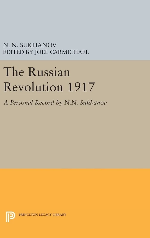 The Russian Revolution 1917 – A Personal Record by N.N. Sukhanov: 616 (Princeton Legacy Library)