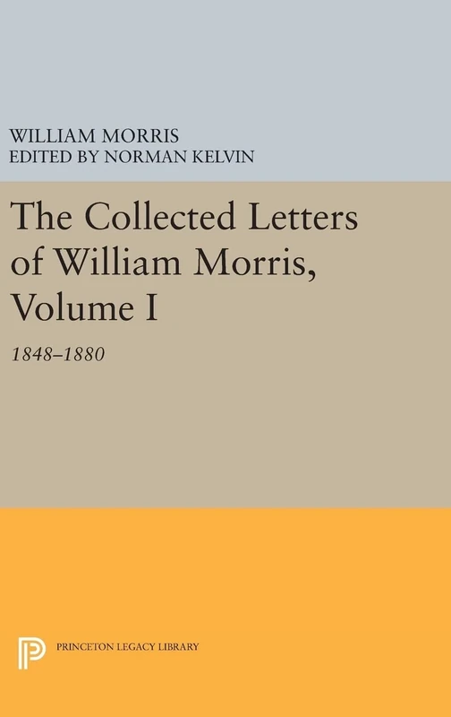 The Collected Letters of William Morris, Volume I – 1848–1880: 776 (Princeton Legacy Library)