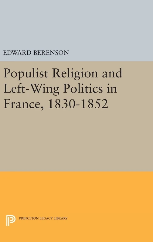 Populist Religion and Left–Wing Politics in France, 1830–1852: 678 (Princeton Legacy Library)