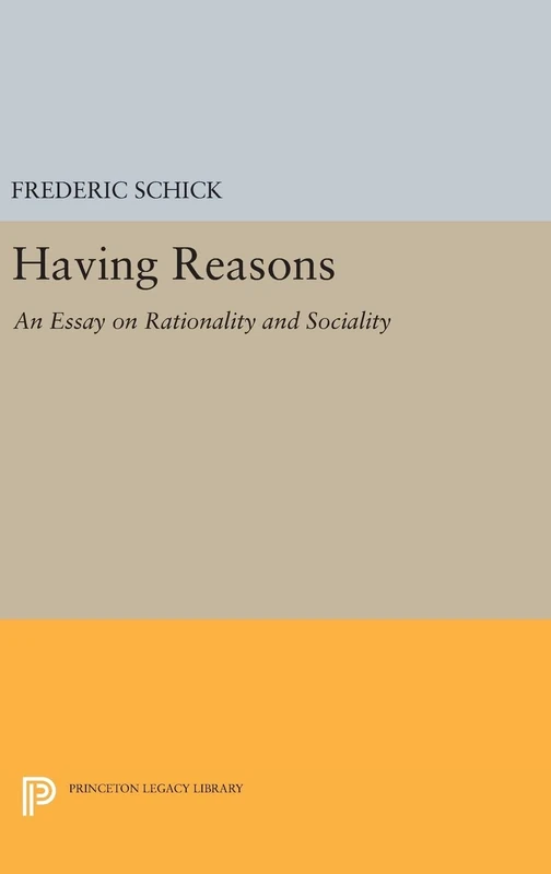Having Reasons – An Essay on Rationality and Sociality: 587 (Princeton Legacy Library)