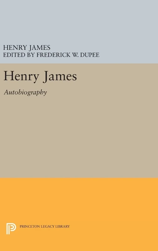 Henry James: Autobiography: 1091 (Princeton Legacy Library)