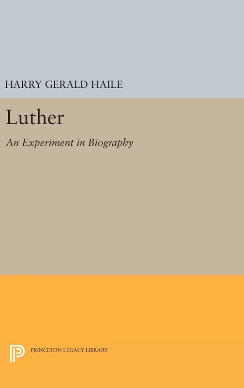 Luther - An Experiment in Biography by Princeton University Press