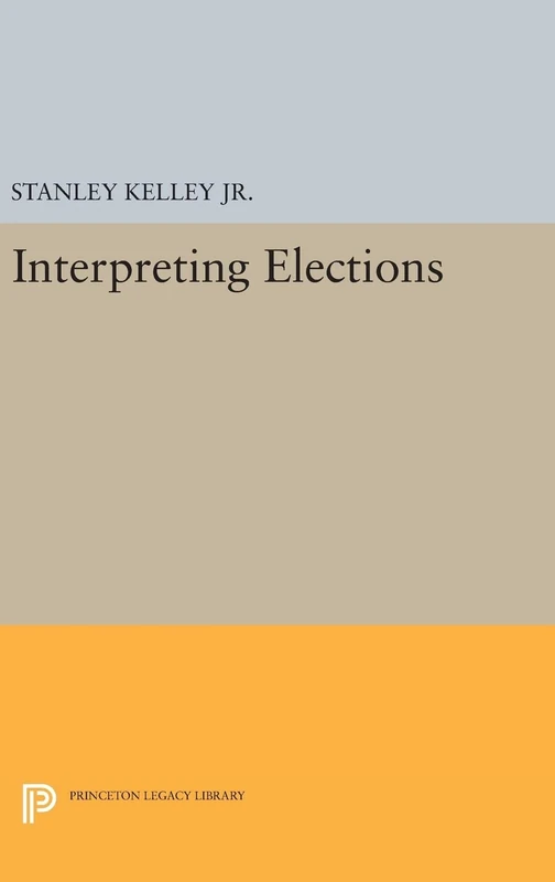 Interpreting Elections: 640 (Princeton Legacy Library)