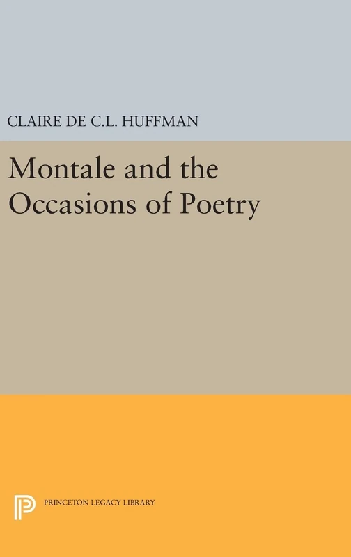 Montale and the Occasions of Poetry: 712 (Princeton Legacy Library)