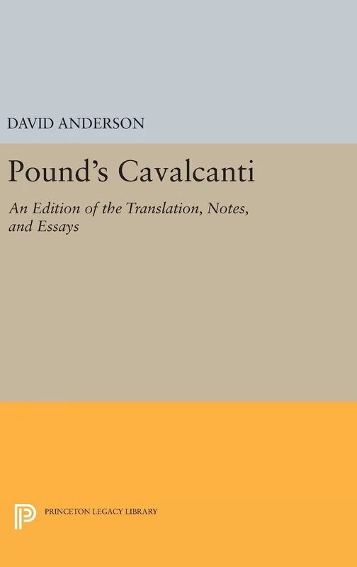 Pound`s Cavalcanti – An Edition of the Translation, Notes, and Essays: 846 (Princeton Legacy Library)