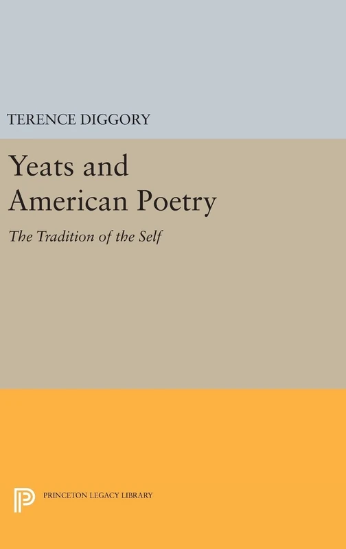 Yeats and American Poetry – The Tradition of the Self: 994 (Princeton Legacy Library)