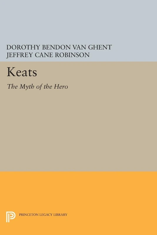Keats – The Myth of the Hero: 508 (Princeton Legacy Library)