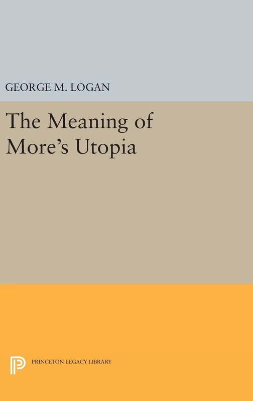 The Meaning of More`s Utopia: 736 (Princeton Legacy Library)