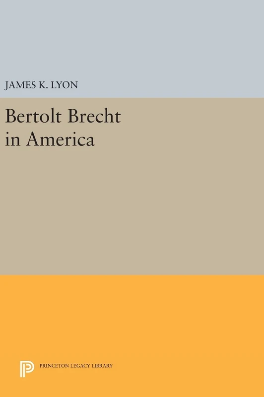 Bertolt Brecht in America: 657 (Princeton Legacy Library)