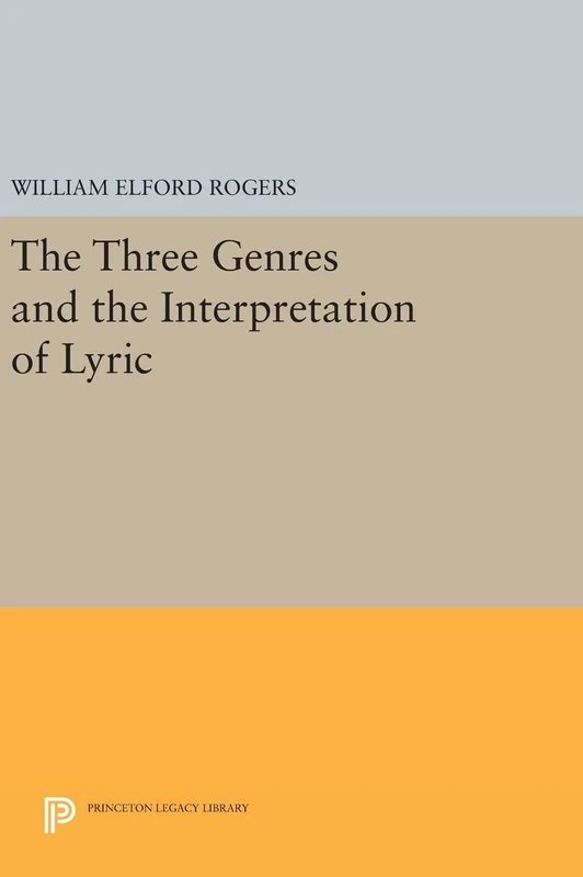 The Three Genres and the Interpretation of Lyric: 572 (Princeton Legacy Library)