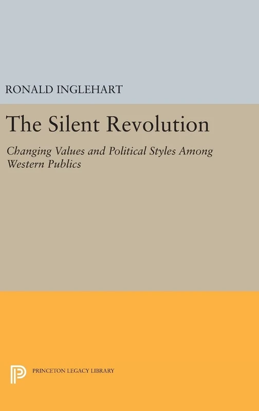 The Silent Revolution – Changing Values and Political Styles Among Western Publics: 1524 (Princeton Legacy Library)