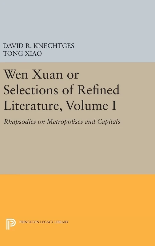 Wen Xuan or Selections of Refined Literature, V.I – Rhapsodies on Metropolises and Capitals: 108 (Princeton Library of Asian Translations)