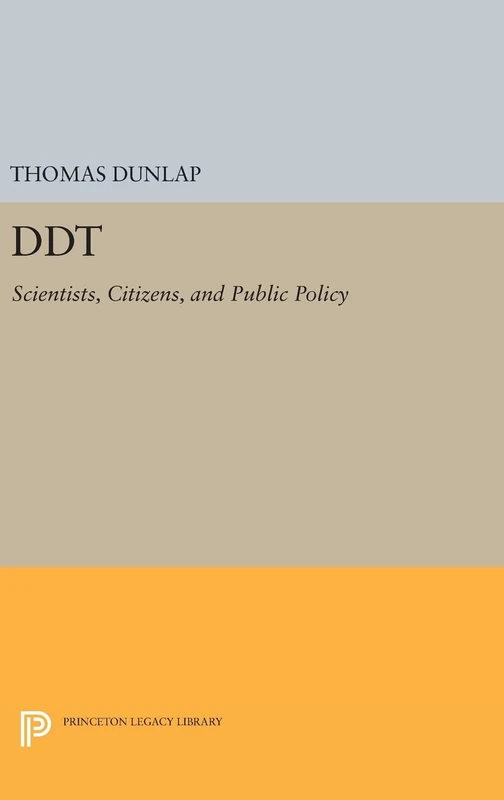 DDT – Scientists, Citizens, and Public Policy: 1080 (Princeton Legacy Library)