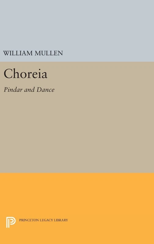 Choreia – Pindar and Dance: 766 (Princeton Legacy Library)