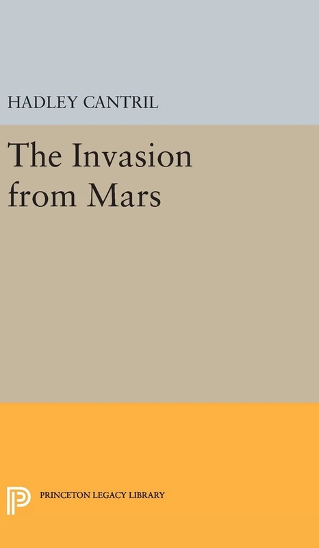 The Invasion from Mars: A Study in Psychology of Panic: 454 (Princeton Legacy Library)